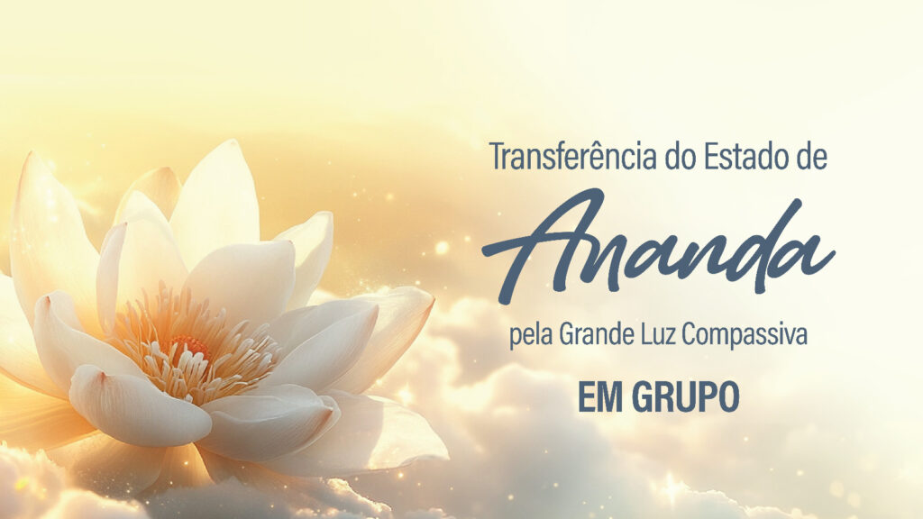 Transferência Estado de Ananda em grupo - sessões quartas 21h e domingos 9h com a bênção de Sri Amma Bhagavan
